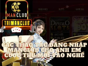 Đăng nhập MANCLUB như nào cho nhanh chóng nhất? Cách nào để giúp anh em cược thủ mới vào nghệ dễ dàng thực hiện? Hãy khám phá ngay thông tin tại đây nhé