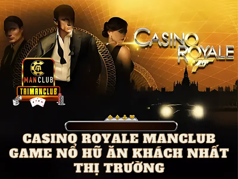 Casino Royale Manclub - Game nổ hũ ăn khách nhất thị trường
