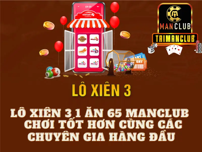 Lô xiên 3 1 ăn 65 Manclub - Chơi tốt hơn cùng các chuyên gia hàng đầu